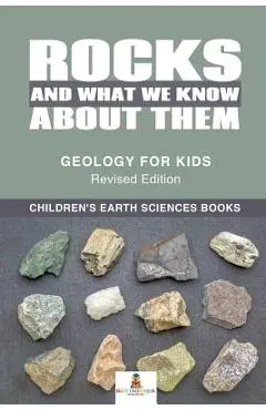 Rocks and What We Know About Them - Geology for Kids Revised Edition - Children's Earth Sciences Books - Baby Professor
