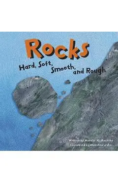 Rocks: Hard, Soft, Smooth, and Rough - Natalie Myra Rosinsky