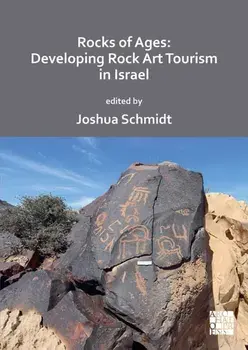 Rocks of Ages: Developing Rock Art Tourism in Israel, Paperback/***