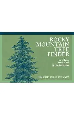 Rocky Mountain Tree Finder: Identifying Trees of the Rocky Mountains - Tom Watts