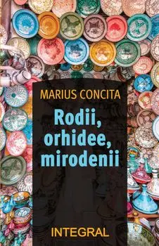 Rodii, orhidee, mirodenii/Marius Concita