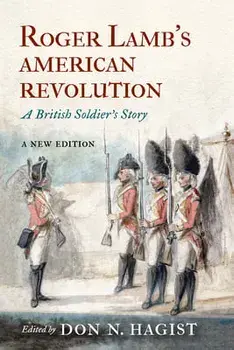 Roger Lamb's American Revolution: A British Soldier's Story, Paperback/Don N. Hagist