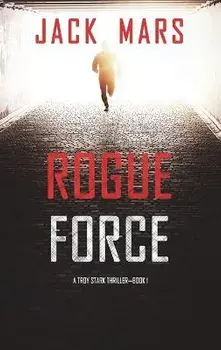 Rogue Force (A Troy Stark Thriller-Book #1), Hardcover/Jack Mars