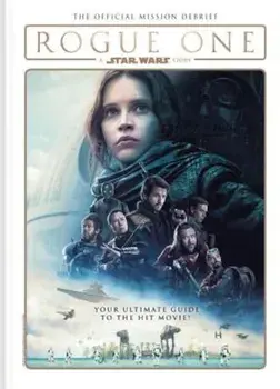 Rogue One: A Star Wars Story - The Official Mission Debrief, Hardcover/Titan