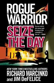 Rogue Warrior: Seize the Day, Paperback/Richard Marcinko