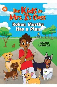 Rohan Murthy Has a Plan (the Kids in Mrs. Z's Class #2) - Rajani Larocca