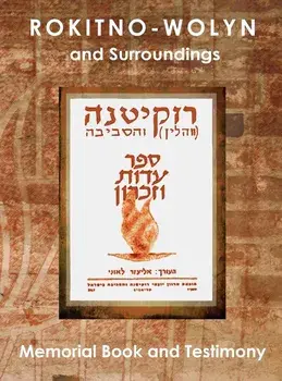 Rokitno-Wolyn and Surroundings - Memorial Book and Testimony Translation of Rokitno (Volin) ve-ha-seviva; Sefer Edut ve-Zikaron, Hardcover/Eliezer Leoni