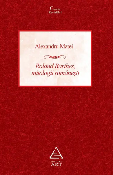 Roland Barthes, mitologii românești - Alexandru Matei