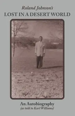 Roland Johnson's Lost in a Desert World: An Autobiography - Karl Williams