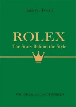 Rolex: The Story Behind the Style, Hardback/Rachael Taylor