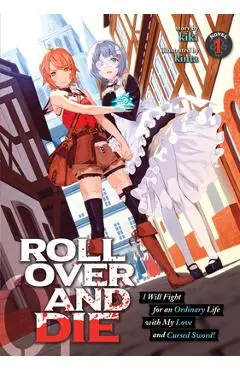 Roll Over and Die: I Will Fight for an Ordinary Life with My Love and Cursed Sword! (Light Novel) Vol. 1 - Kiki