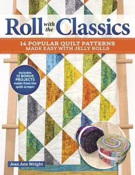 Roll with the Classics. 14 Popular Quilt Patterns Made Easy with Jelly Rolls, Paperback/Jean Ann Wright