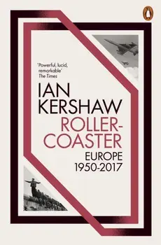 Roller-Coaster. Europe, 1950-2017, Paperback/Ian Kershaw