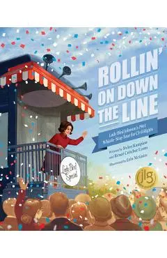 Rollin' on Down the Line: Lady Bird Johnson's 1964 Whistle-Stop Tour for Civil Rights - Helen Kampion