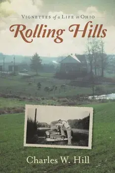 Rolling Hills: Vignettes of a Life in Ohio, Paperback/Charles W. Hill