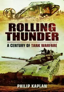 Rolling Thunder. A Century of Tank Warfare, Paperback/Philip Kaplan