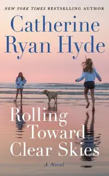 Rolling Toward Clear Skies. A Novel, Hardback/Catherine Ryan Hyde
