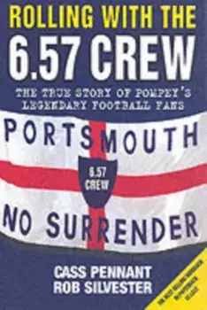 Rolling with the 6.57 Crew. The True Story of Pompey's Legendary Football Fans, New ed, Paperback/Rob Silvester
