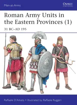 Roman Army Units in the Eastern Provinces 1. 31 BC-AD 195, Paperback/Raffaele D'Amato