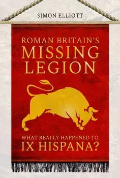 Roman Britain's Missing Legion. What Really Happened to IX Hispana?, Paperback/Simon Elliott