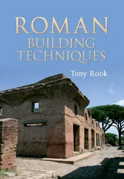 Roman Building Techniques, Paperback/Tony Rook