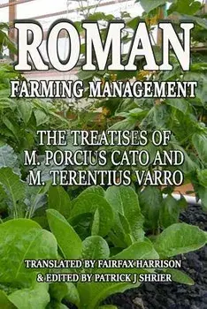 Roman Farm Management: The Treatises Of M. Porcius Cato And M. Terentius Varro, Paperback/Marcus Terentius Varro