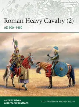 Roman Heavy Cavalry (2): Ad 500-1450, Paperback/Andrey Negin