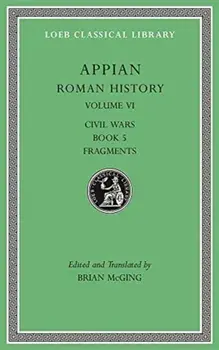 Roman History, Volume VI. Civil Wars, Book 5. Fragments, Hardback/***