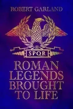 Roman Legends Brought to Life, Hardback/Robert Garland