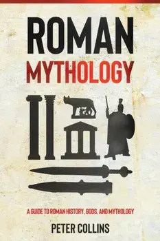 Roman Mythology: A Guide to Roman History, Gods, and Mythology, Paperback/Peter Collins