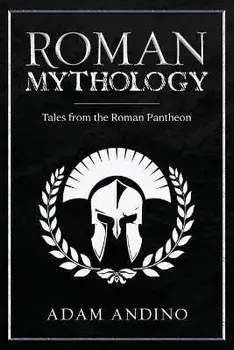 Roman Mythology: Tales From the Roman Pantheon, Paperback/Adam Andino