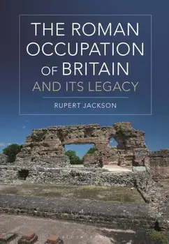 Roman Occupation of Britain and its Legacy, Paperback/Sir Rupert Jackson