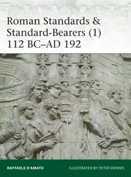Roman Standards & Standard-Bearers 1. 112 BC-AD 192, Paperback/Raffaele D'Amato