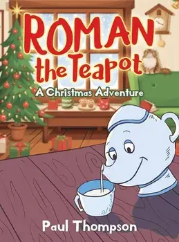 Roman the Teapot. A Christmas Adventure: A Christmas Adventure, Hardback/Paul Thompson
