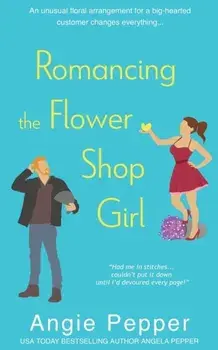 Romancing the Flower Shop Girl, Paperback/Angie Pepper