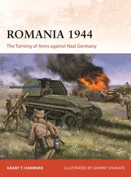 Romania 1944. The Turning of Arms against Nazi Germany, Paperback/Grant Harward