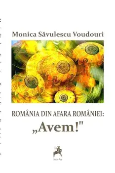 Romania din afara Romaniei: Avem!/Monica Savulescu Voudouri