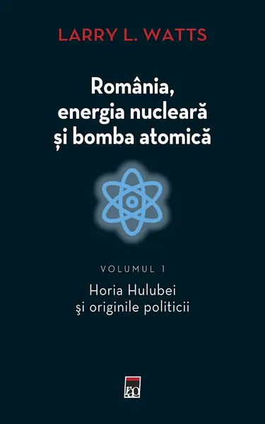 Romania, energia nucleara si bomba atomica Vol.1
