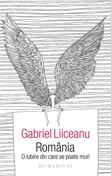 Romania. O iubire din care se poate muri | Gabriel Liiceanu