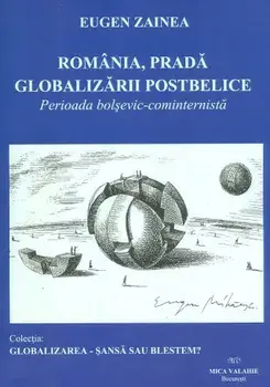 Romania, prada globalizarii postbelice. Perioada bolsevic-cominternista/Eugen Zainea