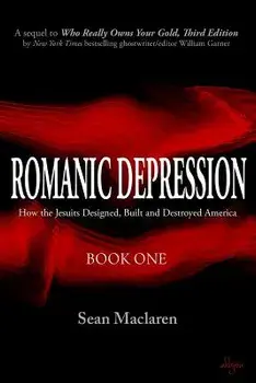 Romanic Depression: How the Jesuits Designed, Built and Destroyed America, Paperback/Sean MacLaren