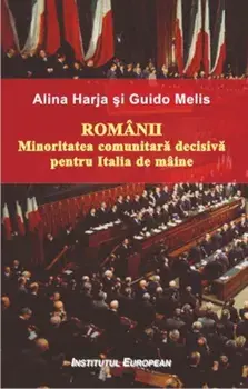 Romanii. Minoritatea comunitara decisiva pentru Italia de maine/Alina Harja, Guido Melis