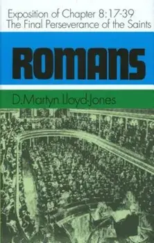 Romans: An Exposition of Chapter 8, 17-39: The Final Perseverance of the Saints, Hardcover/Martyn Lloyd-Jones