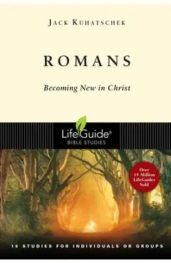 Romans: Becoming New in Christ - Jack Kuhatschek