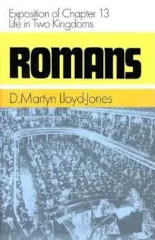 Romans: Exposition of Chapter 13: Life in Two Kingdoms, Hardcover/Martyn Lloyd-Jones