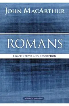 Romans: Grace, Truth, and Redemption - John F. Macarthur