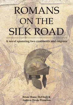 Romans on the Silk Road. A Novel Spanning Two Continents and Empires, Paperback/Brian McElney