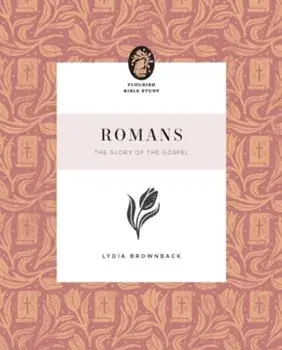 Romans. The Glory of the Gospel, Paperback/Lydia Brownback