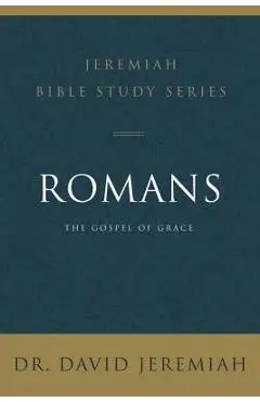 Romans: The Gospel of Grace - David Jeremiah