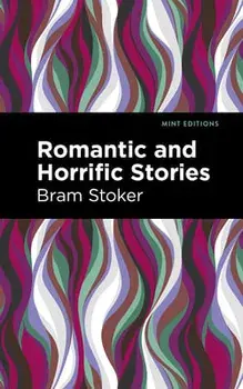 Romantic and Horrific Stories, Paperback/Bram Stoker